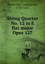 String Quartet No. 12 in E flat major Opus 127 - Ludwig van Beethoven