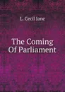 The Coming Of Parliament - L. Cecil Jane