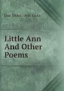 Little Ann And Other Poems - Jane Taylor Ann Taylor