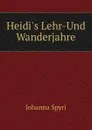 Heidi.s Lehr-Und Wanderjahre - Johanna Spyri
