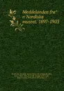 Meddelanden fran Nordiska museet. 1897-1903 - Stockholm Nordiska museet