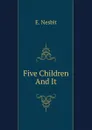 Five Children And It - E. Nesbit