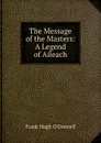 The Message of the Masters: A Legend of Aileach - Frank Hugh O'Donnell