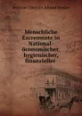 Menschliche Excremente in National-oconomischer, hygienischer, finanzieller . - Joachim Christian Eduard Heiden