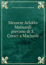 Messere Arlotto Mainardi pievano di S.Cresci a Maciuoli - Guerrazzi Francesco Domenico
