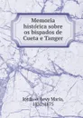 Memoria historica sobre os bispados de Cueta e Tanger - Levy Maria Jordao