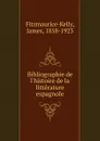 Bibliographie de l.histoire de la litterature espagnole - James Fitzmaurice-Kelly