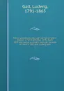 Meine auswanderung nach den Vereinigten-Staaten in Nord-Amerika, im fruhjahr 1819 und meine ruckkehr nach der heimath im winter 1820.Von Ludwig Gall. 1 - Ludwig Gall
