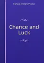 Chance and Luck - Richard A. Proctor