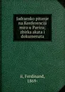 Jadransko pitanje na Konferenciji mira u Parizu; zbirka akata i dokumenata - Ferdinand II