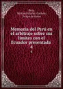 Memoria del Peru en el arbitraje sobre sus limites con el Ecuador presentada . 4 - Mariano Harlan Cornejo Peru