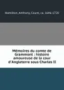 Memoires du comte de Grammont : histoire amoureuse de la cour d.Angleterre sous Charles II - Anthony Hamilton