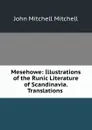 Mesehowe: Illustrations of the Runic Literature of Scandinavia. Translations . - John Mitchell Mitchell