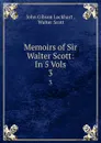 Memoirs of Sir Walter Scott: In 5 Vols. 3 - John Gibson Lockhart