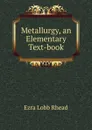 Metallurgy, an Elementary Text-book - Ezra Lobb Rhead