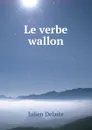 Le verbe wallon - Julien Delaite