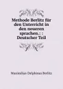 Methode Berlitz fur den Unterricht in den neueren sprachen.: : Deutscher Teil - Maximilian Delphinus Berlitz