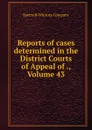 Reports of cases determined in the District Courts of Appeal of ., Volume 43 - Bancroft-Whitney