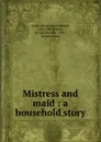 Mistress and maid : a household story - Dinah Maria Mulock Craik