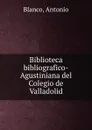 Biblioteca bibliografico-Agustiniana del Colegio de Valladolid - Antonio Blanco