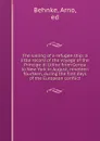 The sailing of a refugee ship; a little record of the voyage of the Principe di Udine from Genoa to New York in August, nineteen fourteen, during the first days of the European conflict - Arno Behnke