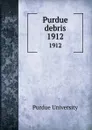 Purdue debris. 1912 - Purdue University