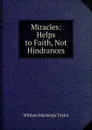 Miracles: Helps to Faith, Not Hindrances - William M. Taylor