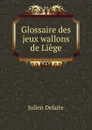 Glossaire des jeux wallons de Liege - Julien Delaite