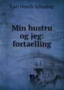 Min hustru og jeg: fortaelling - Carl Henrik Scharling