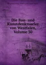 Die Bau- und Kunstdenkmaeler von Westfalen, Volume 30 - Westphalia Germany Konservator der Kunstdenkmaeler