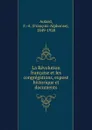 La Revolution francaise et les congregations, expose historique et documents - François-Alphonse Aulard