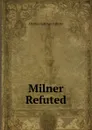 Milner Refuted - Charles Hastings Collette