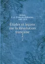 Etudes et lecons sur la Revolution francaise. 2 - François-Alphonse Aulard