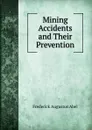 Mining Accidents and Their Prevention - Frederick Augustus Abel