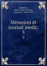 Memoires et journal inedit;. 5 - René-Louis de Voyer Argenson