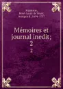 Memoires et journal inedit;. 2 - René-Louis de Voyer Argenson