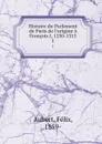 Histoire du Parlement de Paris de l.origine a Francois I, 1250-1515. 1 - Félix Aubert