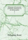 Melanges d.economie politique d.histoire et de philosophie. 2 - Pellegrino Rossi