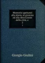 Memorie spettanti alla storia, al governo ed alla descrizione della citta, e . 2 - Giorgio Giulini