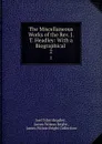 The Miscellaneous Works of the Rev. J. T. Headley: With a Biographical . 2 - Joel Tyler Headley