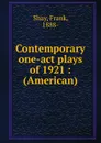 Contemporary one-act plays of 1921 : (American) - Frank Shay