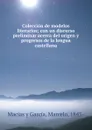 Coleccion de modelos literarios; con un discurso preliminar acerca del origen y progresos de la lengua castellana - Macías y García