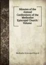 Minutes of the Annual Conferences of the Methodist Episcopal Church: Volume . - Methodist Episcopal Church