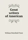 Great writers of American - William Peterfield Trent