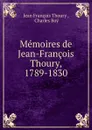 Memoires de Jean-Francois Thoury, 1789-1830 - Jean François Thoury