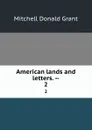 American lands and letters. --. 2 - Mitchell Donald Grant