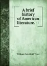 A brief history of American literature. -- - William Peterfield Trent