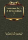 Memoires de J.-B. Boussingault. 5 - Jean Baptiste Boussingault