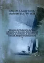 Memoires de Madame la duchesse dAbrantes, ou Souvenirs historiques sur Napoleon, la revolution, le directoire, le consulat, lempire et la restauration. 4 - Laure Junot Abrantès