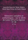 Memoires complets et authentiques .: sur le siecle de Louis XIV et la regence. 37-38 - Louis de Rouvroy Saint-Simon